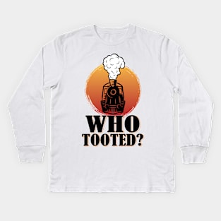 Who Tooted Funny Train Lovers Railroad Kids Long Sleeve T-Shirt